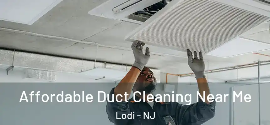  Affordable Duct Cleaning Near Me Lodi - NJ