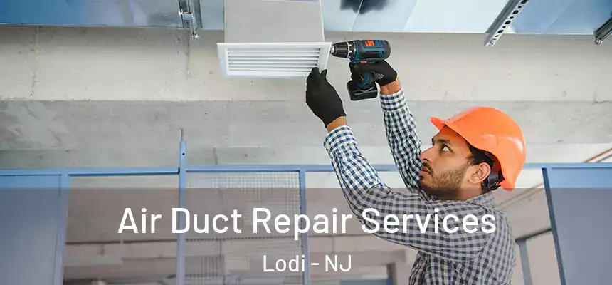  Air Duct Repair Services Lodi - NJ