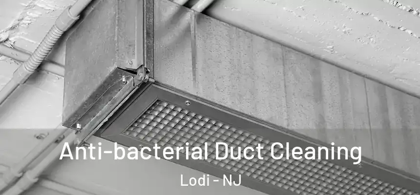  Anti-bacterial Duct Cleaning Lodi - NJ