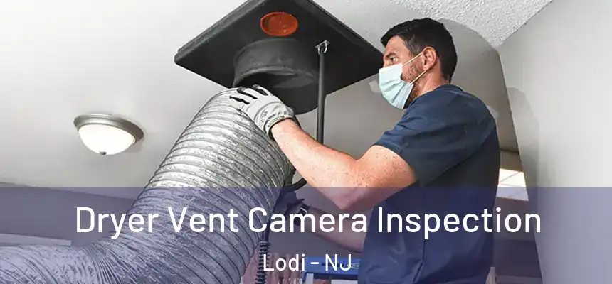  Dryer Vent Camera Inspection Lodi - NJ