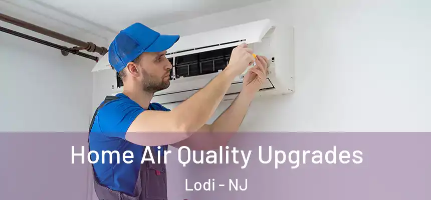  Home Air Quality Upgrades Lodi - NJ