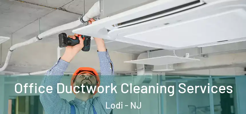  Office Ductwork Cleaning Services Lodi - NJ