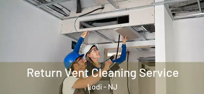  Return Vent Cleaning Service Lodi - NJ